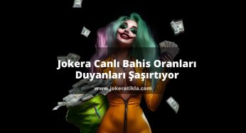 Jokera Canlı Bahis Oranları Duyanları Şaşırtıyor