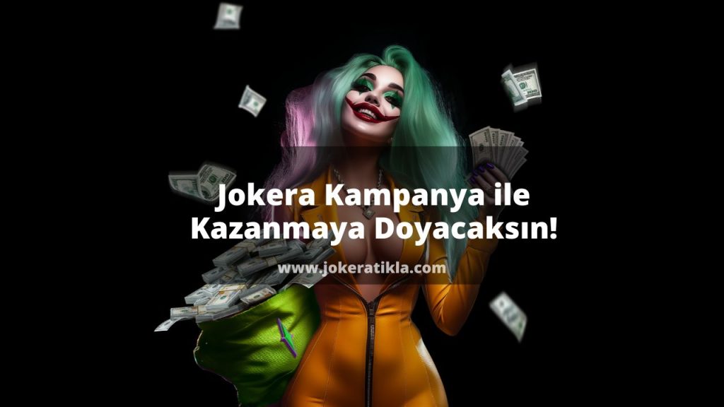 Jokera Kampanya ile Kazanmaya Doyacaksın!